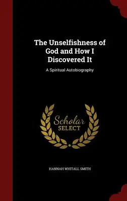 Bezinteresowność Boga i jak ją odkryłem: Duchowa autobiografia - The Unselfishness of God and How I Discovered It: A Spiritual Autobiography