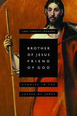 Brat Jezusa, przyjaciel Boga: Studia nad Listem Jakuba - Brother of Jesus, Friend of God: Studies in the Letter of James