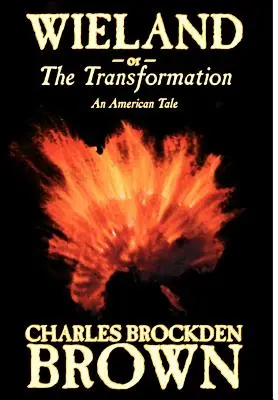 Wieland; or, the Transformation. Amerykańska opowieść Charlesa Brockdena Browna, fantastyka, horror - Wieland; or, the Transformation. An American Tale by Charles Brockden Brown, Fiction, Horror