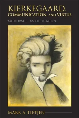 Kierkegaard, komunikacja i cnota: Autorstwo jako redakcja - Kierkegaard, Communication, and Virtue: Authorship as Edification