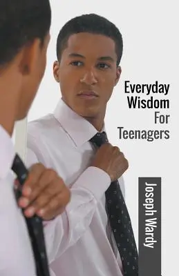 Mądrość na co dzień dla nastolatków - Everyday Wisdom For Teenagers