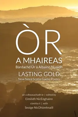 r a Mhaireas / Trwałe złoto: Brdachd r Albainn Nuaidh / Nowa gaelicka poezja Nowej Szkocji - r a Mhaireas / Lasting Gold: Brdachd r  Albainn Nuaidh / New Nova Scotia Gaelic Poetry