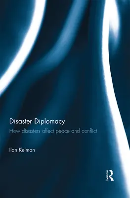 Dyplomacja w obliczu katastrof: Jak katastrofy wpływają na pokój i konflikty - Disaster Diplomacy: How Disasters Affect Peace and Conflict