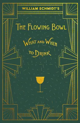 William Schmidt's The Flowing Bowl - When and What to Drink: Przedruk wydania z 1892 roku - William Schmidt's The Flowing Bowl - When and What to Drink: A Reprint of the 1892 Edition