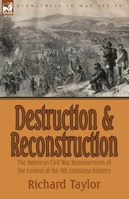 Zniszczenie i odbudowa: wspomnienia z amerykańskiej wojny secesyjnej pułkownika 9. pułku piechoty z Luizjany - Destruction and Reconstruction: the American Civil War Reminiscences of the Colonel of the 9th Louisiana Infantry