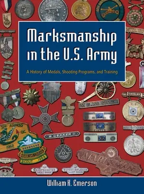 Strzelectwo w armii amerykańskiej: Historia medali, programów strzeleckich i szkoleń - Marksmanship in the U.S. Army: A History of Medals, Shooting Programs, and Training