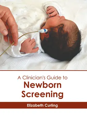 Przewodnik klinicysty po badaniach przesiewowych noworodków - A Clinician's Guide to Newborn Screening
