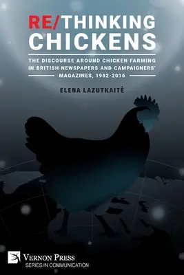 Re/Thinking Chickens: Dyskurs wokół hodowli kurczaków w brytyjskich gazetach i czasopismach kampanijnych, 1982-2016 - Re/Thinking Chickens: The Discourse around Chicken Farming in British Newspapers and Campaigners' Magazines, 1982 - 2016