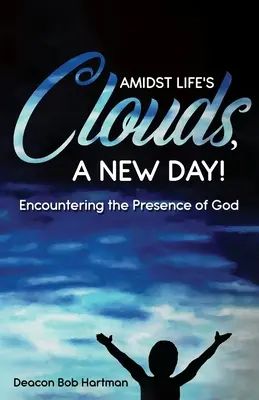 Nowy dzień pośród życiowych chmur: Spotkanie z obecnością Boga - Amidst Life's Clouds, a New Day: Encountering the Presence of God