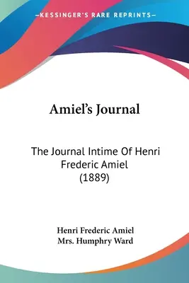 Dziennik Amiela: Dziennik intymny Henri Frederica Amiela (1889) - Amiel's Journal: The Journal Intime Of Henri Frederic Amiel (1889)