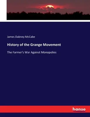 Historia ruchu Grange: Wojna rolników przeciwko monopolom - History of the Grange Movement: The Farmer's War Against Monopolies