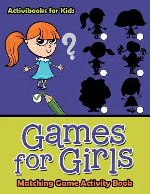Gry dla dziewczynek: Gra w dopasowywanie Książka aktywności - Games for Girls: Matching Game Activity Book