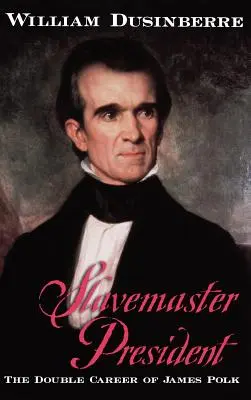 Slavemaster President: Podwójna kariera Jamesa Polka - Slavemaster President: The Double Career of James Polk