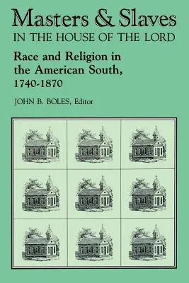 Panowie i niewolnicy w domu Pana: Rasa i religia na amerykańskim Południu, 1740-1870 - Masters and Slaves in the House of the Lord: Race and Religion in the American South, 1740-1870