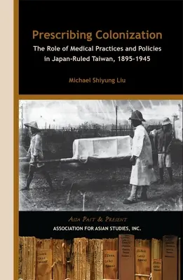 Przepisywanie kolonizacji: Rola praktyk i polityki medycznej na rządzonym przez Japonię Tajwanie, 1895-1945” - Prescribing Colonization: The Role of Medical Practices and Policies in Japan-Ruled Taiwan, 1895 1945