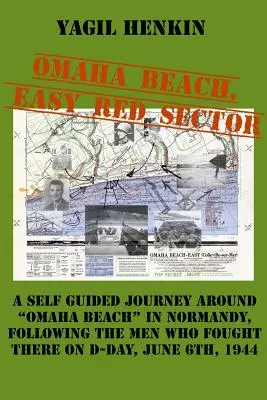 Omaha Beach, Easy Red Sector: Samodzielna podróż wokół plaży Omaha w Normandii, podążająca za mężczyznami, którzy walczyli tam w D-Day - Omaha Beach, Easy Red Sector: A self-guided journey around Omaha Beach in Normandy, following the men who fought there on D-Day