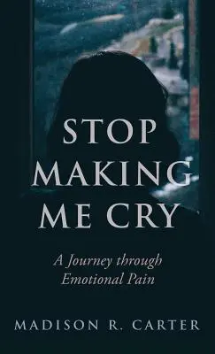 Stop Making Me Cry: Podróż przez ból emocjonalny - Stop Making Me Cry: A Journey Through Emotional Pain
