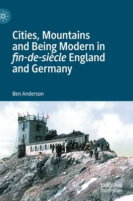 Miasta, góry i bycie nowoczesnym w Anglii i Niemczech epoki Fin-De-Sicle - Cities, Mountains and Being Modern in Fin-De-Sicle England and Germany