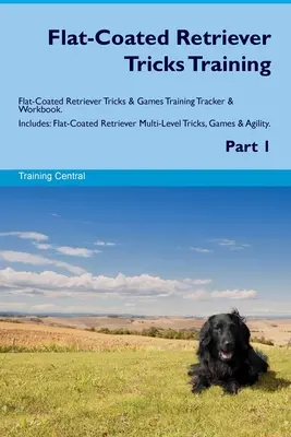 Flat-Coated Retriever Tricks Training Flat-Coated Retriever Tricks & Games Training Tracker & Workbook. Zawiera: Flat-Coated Retriever Multi-Level Tr - Flat-Coated Retriever Tricks Training Flat-Coated Retriever Tricks & Games Training Tracker & Workbook. Includes: Flat-Coated Retriever Multi-Level Tr