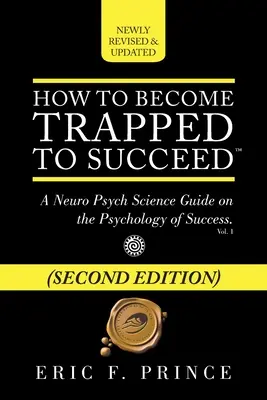 Jak wpaść w pułapkę sukcesu: Przewodnik neuropsychologiczny po psychologii sukcesu - How to Become Trapped to Succeed: A Neuro Psych Science Guide on the Psychology of Success