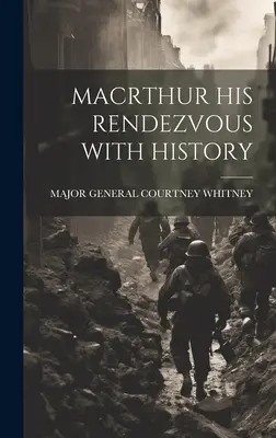 Macrthur Jego spotkanie z historią - Macrthur His Rendezvous with History