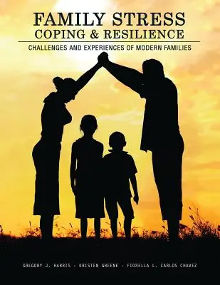 Stres rodzinny, radzenie sobie i odporność: Wyzwania i doświadczenia współczesnych rodzin - Family Stress, Coping, and Resilience: Challenges and Experiences of Modern Families