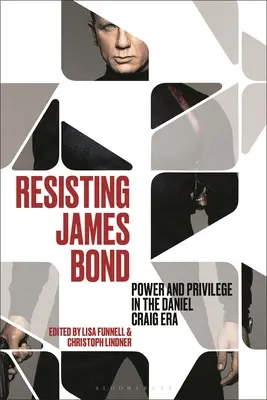 Opór wobec Jamesa Bonda: władza i przywileje w erze Daniela Craiga - Resisting James Bond: Power and Privilege in the Daniel Craig Era