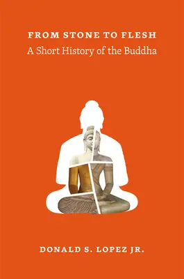 Od kamienia do ciała: Krótka historia Buddy - From Stone to Flesh: A Short History of the Buddha