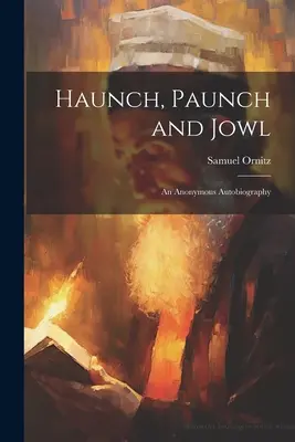 Haunch, Paunch and Jowl; anonimowa autobiografia - Haunch, Paunch and Jowl; an Anonymous Autobiography