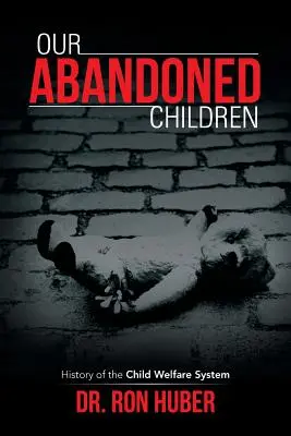 Nasze porzucone dzieci: Historia systemu opieki nad dziećmi - Our Abandoned Children: History of the Child Welfare System