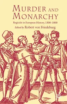 Morderstwo i monarchia: Zabójstwo w historii Europy, 1300-1800 - Murder and Monarchy: Regicide in European History, 1300-1800