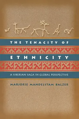 Nieustępliwość etniczności: Syberyjska saga w globalnej perspektywie - The Tenacity of Ethnicity: A Siberian Saga in Global Perspective