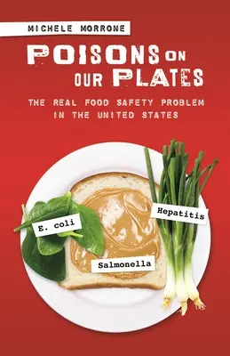 Trucizny na naszych talerzach: Prawdziwy problem bezpieczeństwa żywności w Stanach Zjednoczonych - Poisons on Our Plates: The Real Food Safety Problem in the United States