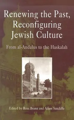 Odnawianie przeszłości, rekonfiguracja kultury żydowskiej: Od Al-Andalus do Haskali - Renewing the Past, Reconfiguring Jewish Culture: From Al-Andalus to the Haskalah