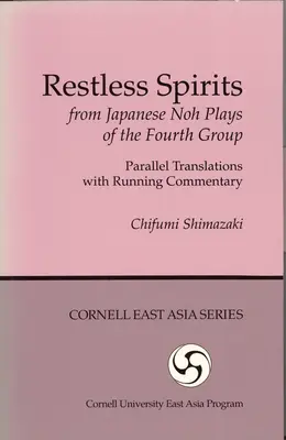 Niespokojne duchy z japońskich sztuk noh czwartej grupy: Tłumaczenia równoległe z bieżącym komentarzem - Restless Spirits from Japanese Noh Plays of the Fourth Group: Parallel Translations with Running Commentary