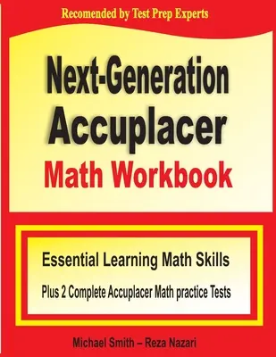 Zeszyt ćwiczeń z matematyki Accuplacer nowej generacji: Niezbędne umiejętności matematyczne plus dwa kompletne testy praktyczne Accuplacer Math - Next-Generation Accuplacer Math Workbook: Essential Learning Math Skills Plus Two Complete Accuplacer Math Practice Tests