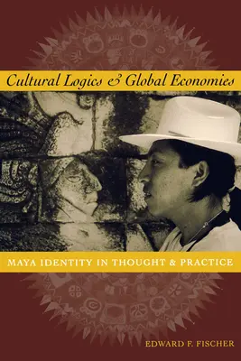Logika kulturowa i globalne gospodarki: Tożsamość Majów w myśli i praktyce - Cultural Logics and Global Economies: Maya Identity in Thought and Practice