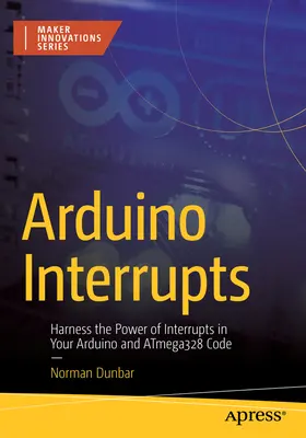 Przerwania Arduino: Wykorzystaj moc przerwań w kodzie Arduino i Atmega328 - Arduino Interrupts: Harness the Power of Interrupts in Your Arduino and Atmega328 Code