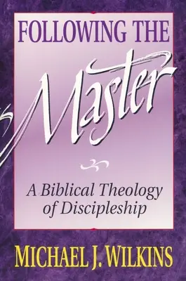 Podążając za Mistrzem: Biblijna teologia uczniostwa - Following the Master: A Biblical Theology of Discipleship