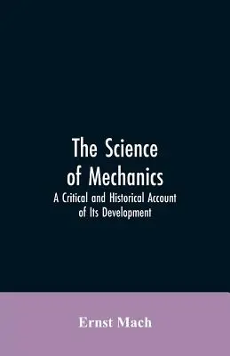 Nauka o mechanice: Krytyczny i historyczny opis jej rozwoju - The Science of Mechanics: A Critical and Historical Account of Its Development