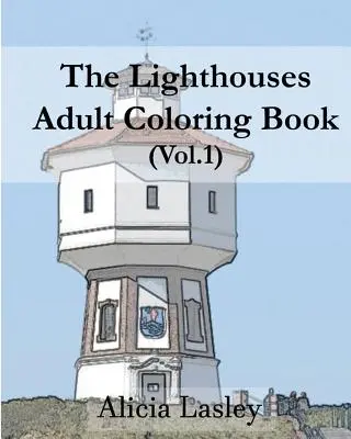 Latarnie morskie: Kolorowanka dla dorosłych Vol.1: Szkice latarni morskich do kolorowania - The Lighthouses: Adult Coloring Book Vol.1: Lighthouse Sketches for Coloring