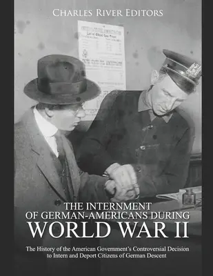 Internowanie niemieckich Amerykanów podczas II wojny światowej: Historia kontrowersyjnej decyzji rządu amerykańskiego o internowaniu i deportacji obywateli - The Internment of German-Americans during World War II: The History of the American Government's Controversial Decision to Intern and Deport Citizens