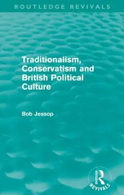 Tradycjonalizm, konserwatyzm i brytyjska kultura polityczna (Routledge Revivals) - Traditionalism, Conservatism and British Political Culture (Routledge Revivals)