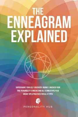 Enneagram Explained: Supercharge Your Self-Discovery Journey, Uncover Your True Personality & Understand All 9 Enneatypes Plus Unique Tips - The Enneagram Explained: Supercharge Your Self-Discovery Journey, Uncover Your True Personality & Understand All 9 Enneatypes Plus Unique Tips