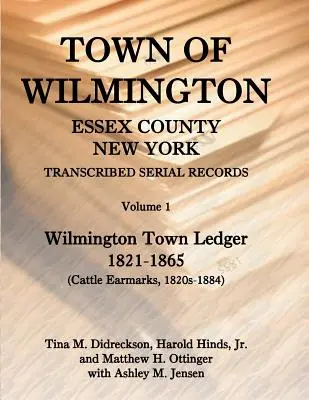 Miasto Wilmington, hrabstwo Essex, Nowy Jork, transkrybowane zapisy seryjne: Tom 1, Księga miejska, 1821-1865 - Town of Wilmington, Essex County, New York, Transcribed Serial Records: Volume 1, Town Ledger, 1821-1865