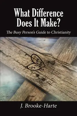 Jaka to różnica? Przewodnik dla zapracowanych po chrześcijaństwie - What Difference Does It Make?: The Busy Person's Guide to Christianity