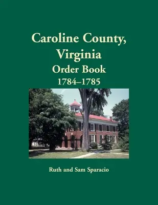 Hrabstwo Caroline, Virginia Księga zamówień, 1784-1785 - Caroline County, Virginia Order Book, 1784-1785