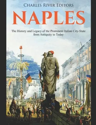 Neapol: Historia i dziedzictwo wybitnego włoskiego miasta-państwa od starożytności do dziś - Naples: The History and Legacy of the Prominent Italian City-State from Antiquity to Today