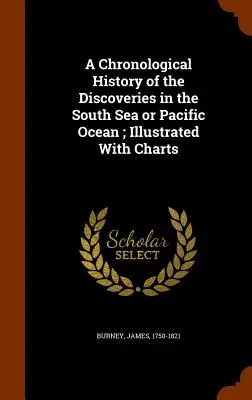 Chronologiczna historia odkryć na Morzu Południowym lub Oceanie Spokojnym, ilustrowana wykresami - A Chronological History of the Discoveries in the South Sea or Pacific Ocean; Illustrated With Charts