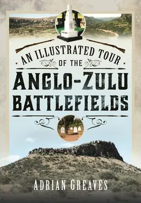 Ilustrowana wycieczka po polach bitew Anglo-Zulu z 1879 r. - An Illustrated Tour of the 1879 Anglo-Zulu Battlefields